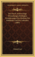 Die Durch Anderweitige Erkrankungen Bedingten Veranderungen Des Rachens Des Kehlkopfs Und Der Luftrohre (1885)