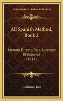 All Spanish Method, Book 2: Metodo Directo Para Aprender El Espanol (1914)