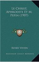 Le Christ, Aphrodite Et M. Pepin (1907)