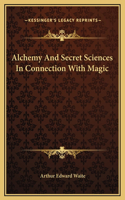 Alchemy And Secret Sciences In Connection With Magic