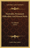 Neutrality, Permanent Difficulties And Present Perils