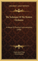 Technique Of The Modern Orchestra: A Manual Of Practical Instrumentation (1906)