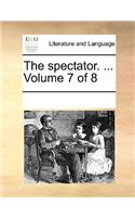 The spectator. ... Volume 7 of 8