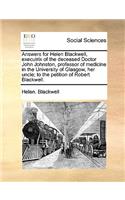 Answers for Helen Blackwell, Executrix of the Deceased Doctor John Johnston, Professor of Medicine in the University of Glasgow, Her Uncle; To the Petition of Robert Blackwell.