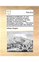 Grotesque architecture, or rural amusement consisting of plans, elevations, and sections, for huts, retreats, summer and winter hermitages, terminaries, ... The whole containing twenty-eight new designs: (English)