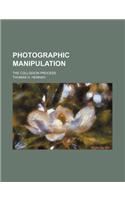 Photographic Manipulation; The Collodion Process