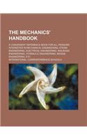 The Mechanics' Handbook; A Convenient Reference Book for All Persons Interested in Mechanical Engineering, Steam Engineering, Electrical Engineering, Railroad Engineering, Hydraulic Engineering, Bridge Engineering, Etc: (English)