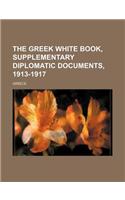 The Greek White Book, Supplementary Diplomatic Documents, 1913-1917