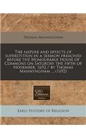 The Nature and Effects of Superstition in a Sermon Preached Before the Honourable House of Commons on Saturday the Fifth of November, 1692 / By Thomas Mannyngham ... (1692)