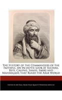 The History of the Commanders of the Faithful: An In-Depth Look at Sultans, Beys, Caliphs, Shahs, Emirs and Maharajahs That Ruled the Arab World(English)