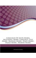 Articles on Languages of Saudi Arabia, Including: Arabic Language, Gulf Arabic, Bahrani Arabic, Najdi Arabic, Hejazi Arabic, Arabian Arabic