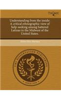 Understanding from the Inside: A Critical Ethnographic View of Help-Seeking Among Battered Latinas in the Midwest of the United States