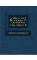 John Gower's Beziehungen Zu Chaucer Und K�nig Richard Ii.