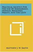 Practical Ascetics for the Use of Seminarians, Novices, Religious, Priests, and the Laity