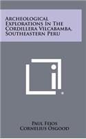 Archeological Explorations In The Cordillera Vilcabamba, Southeastern Peru