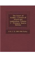 Heart of Arabia, a Record of Travel and Exploration Volume 1
