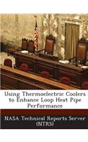Using Thermoelectric Coolers to Enhance Loop Heat Pipe Performance