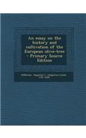 Essay on the History and Cultivation of the European Olive-Tree