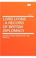 Lord Lyons: A Record of British Diplomacy Volume 1
