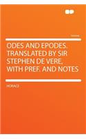 Odes and Epodes. Translated by Sir Stephen de Vere, with Pref. and Notes