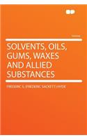 Solvents, Oils, Gums, Waxes and Allied Substances