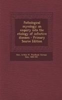 Pathological Mycology; An Enquiry Into the Etiology of Infective Diseases