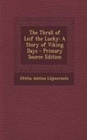 The Thrall of Leif the Lucky: A Story of Viking Days - Primary Source Edition: A Story of Viking Days - Primary Source Edition