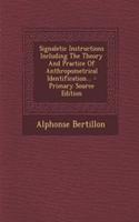 Signaletic Instructions Including the Theory and Practice of Anthropometrical Identification... - Primary Source Edition