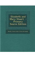 Elizabeth and Mary Stuart - Primary Source Edition