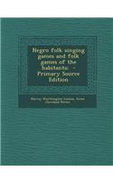 Negro Folk Singing Games and Folk Games of the Habitants;