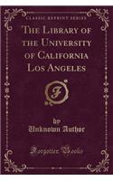 The Library of the University of California Los Angeles (Classic Reprint)