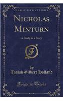 Nicholas Minturn: A Study in a Story (Classic Reprint)
