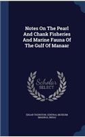 Notes On The Pearl And Chank Fisheries And Marine Fauna Of The Gulf Of Manaar