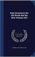 Date Growing in the Old World and the New Volume 1913