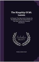 Kingship of Mt. Lassen: At Present the Only Active Volcano on the Mainland of the United States, in the Past California's Greatest Benefactor