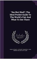 The Nut Shell; The Ideal Pocket Guide to the World's Fair and What to See There