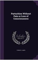 Parturition Without Pain or Loss of Consciousness: (English)