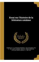 Essai Sur L'Histoire de La Litterature Catalane