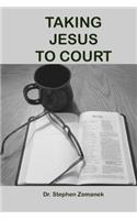 Taking Jesus to Court