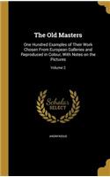 Old Masters: One Hundred Examples of Their Work Chosen From European Galleries and Reproduced in Colour, With Notes on the Pictures; Volume 2