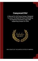 Campward Ho!: A Manual for Girl Scout Camps, Designed to Cover the Need of Those Undertaking to Organize and Direct Large, Self-Supporting Camps for Girls