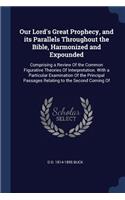 Our Lord's Great Prophecy, and its Parallels Throughout the Bible, Harmonized and Expounded