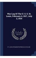 War Log Of The U. S. S. St. Louis, February 4, 1917, July 2, 1919