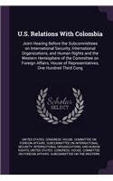 U.S. Relations With Colombia: Joint Hearing Before the Subcommittees on International Security, International Organizations, and Human Rights and the Western Hemisphere of the Co