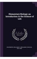 Elementary Biology; An Introduction to the Science of Life