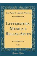 Litteratura, Musica E Bellas-Artes, Vol. 1 (Classic Reprint)