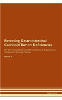 Reversing Gastrointestinal Carcinoid Tumor: Deficiencies The Raw Vegan Plant-Based Detoxification & Regeneration Workbook for Healing Patients. Volume 4