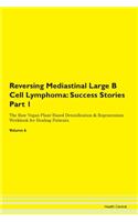 Reversing Mediastinal Large B Cell Lymphoma: Success Stories Part 1 The Raw Vegan Plant-Based Detoxification & Regeneration Workbook for Healing Patients. Volume 6