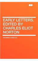 Early Letters. Edited by Charles Eliot Norton