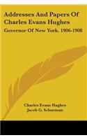 Addresses And Papers Of Charles Evans Hughes